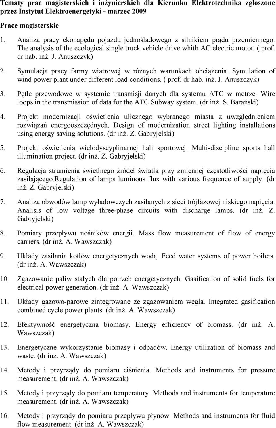 Symulacja pracy farmy wiatrowej w różnych warunkach obciążenia. Symulation of wind power plant under different load conditions. ( prof. dr hab. inż. J. Anuszczyk) 3.