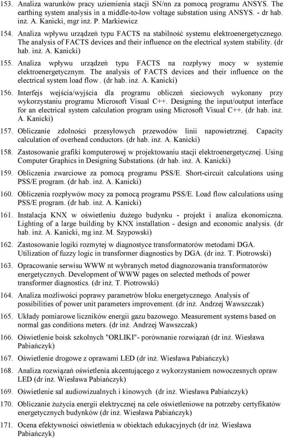 Analiza wpływu urządzeń typu FACTS na rozpływy mocy w systemie elektroenergetycznym. The analysis of FACTS devices and their influence on the electrical system load flow. (dr hab. inż. A.