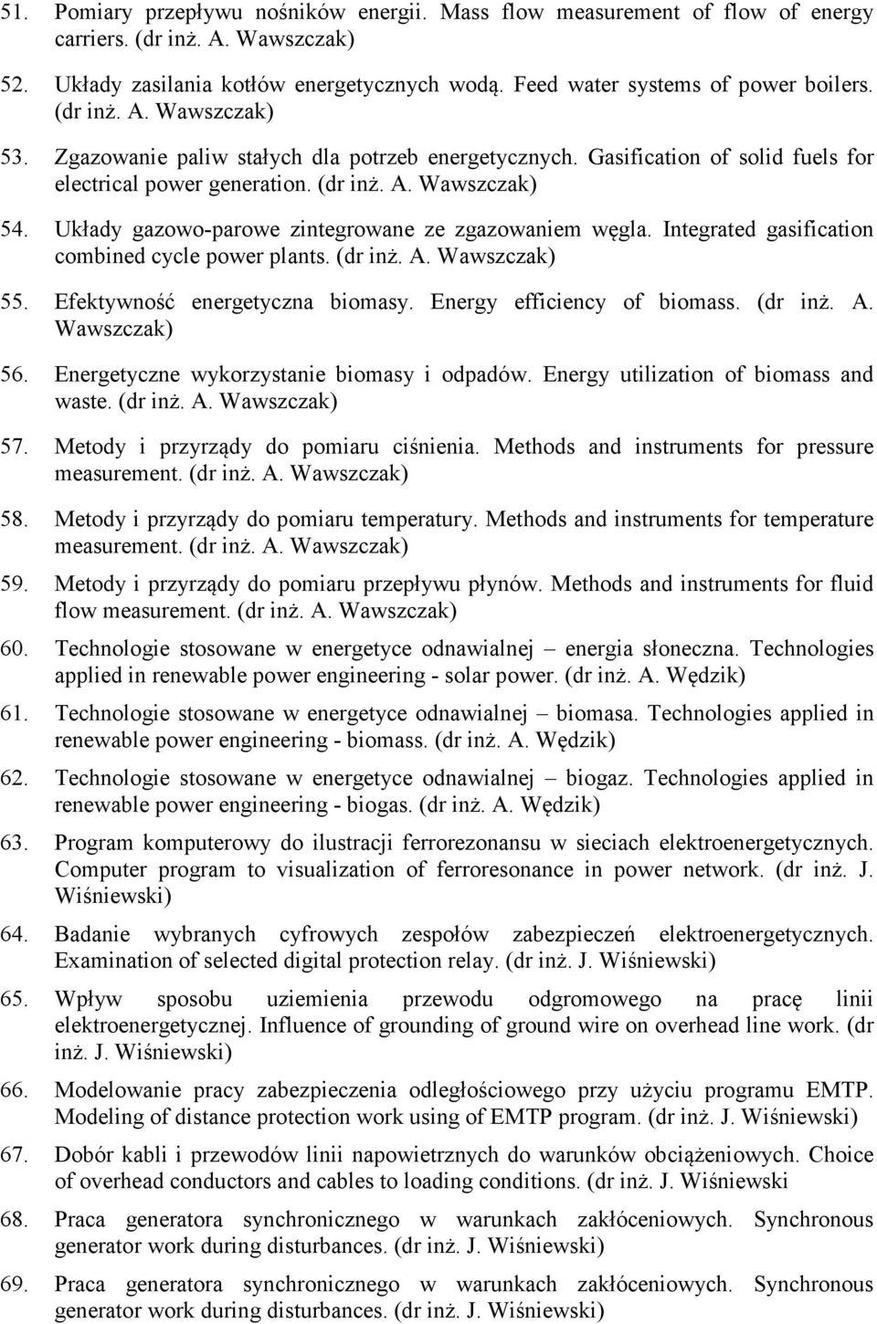 Układy gazowo-parowe zintegrowane ze zgazowaniem węgla. Integrated gasification combined cycle power plants. (dr inż. A. Wawszczak) 55. Efektywność energetyczna biomasy. Energy efficiency of biomass.