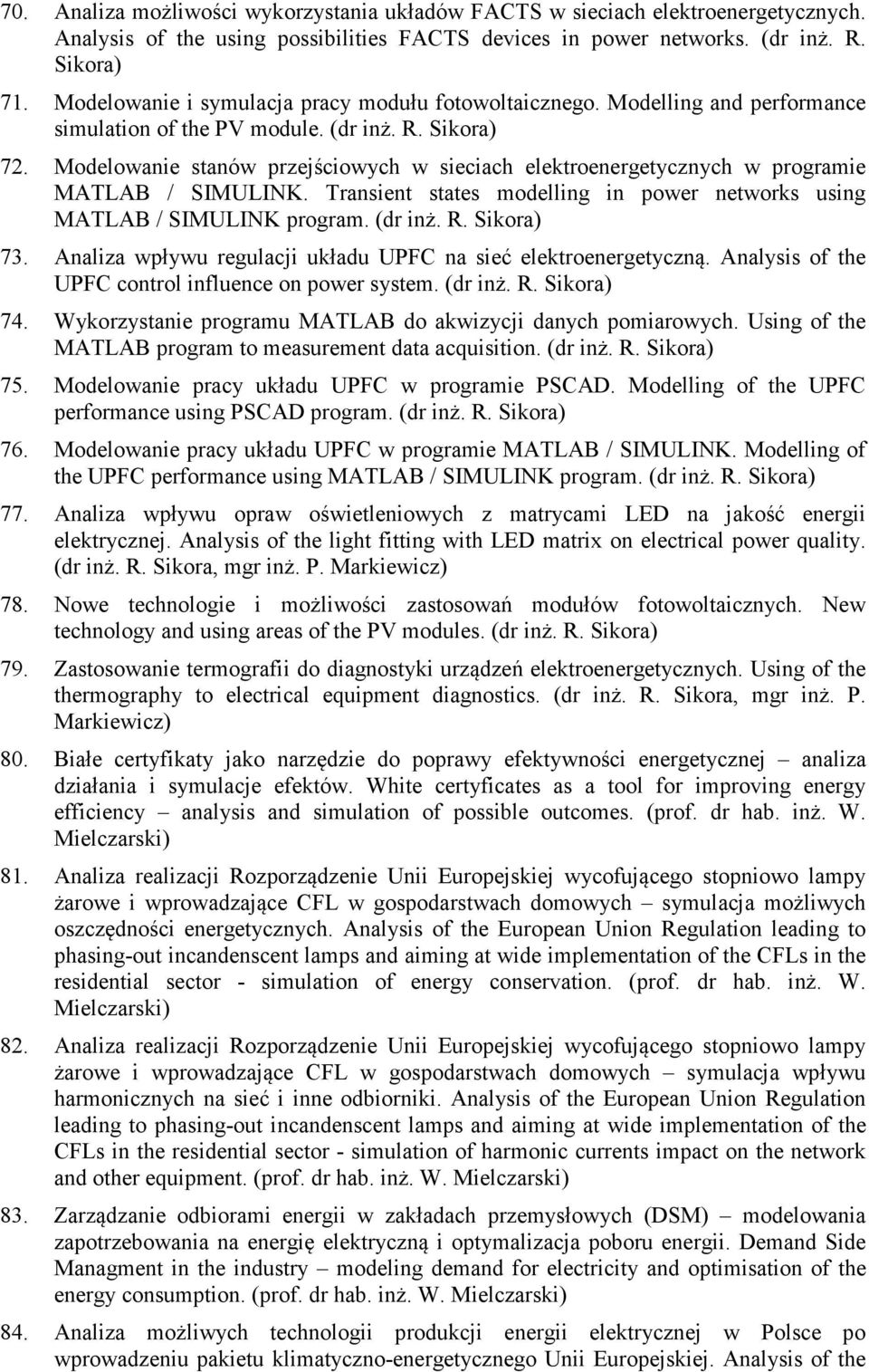 Modelowanie stanów przejściowych w sieciach elektroenergetycznych w programie MATLAB / SIMULINK. Transient states modelling in power networks using MATLAB / SIMULINK program. (dr inż. R. Sikora) 73.
