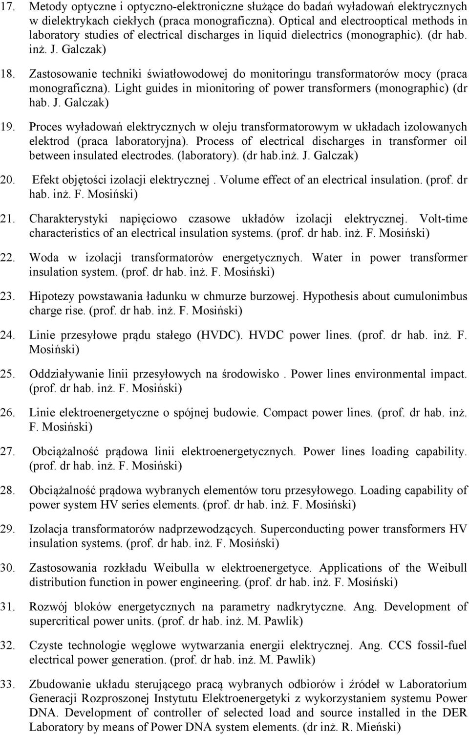 Zastosowanie techniki światłowodowej do monitoringu transformatorów mocy (praca monograficzna). Light guides in mionitoring of power transformers (monographic) (dr hab. J. Galczak) 19.