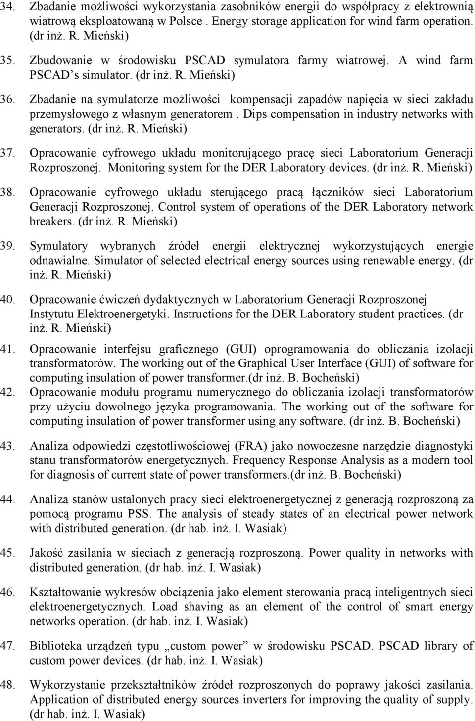 Zbadanie na symulatorze możliwości kompensacji zapadów napięcia w sieci zakładu przemysłowego z własnym generatorem. Dips compensation in industry networks with generators. (dr inż. R. Mieński) 37.
