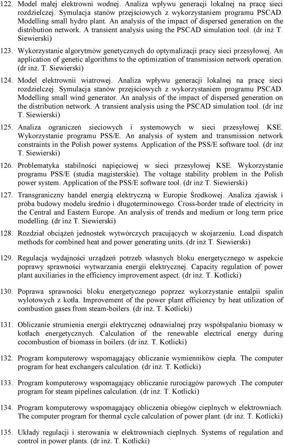 Wykorzystanie algorytmów genetycznych do optymalizacji pracy sieci przesyłowej. An application of genetic algorithms to the optimization of transmission network operation. (dr inż. T. Siewierski) 124.
