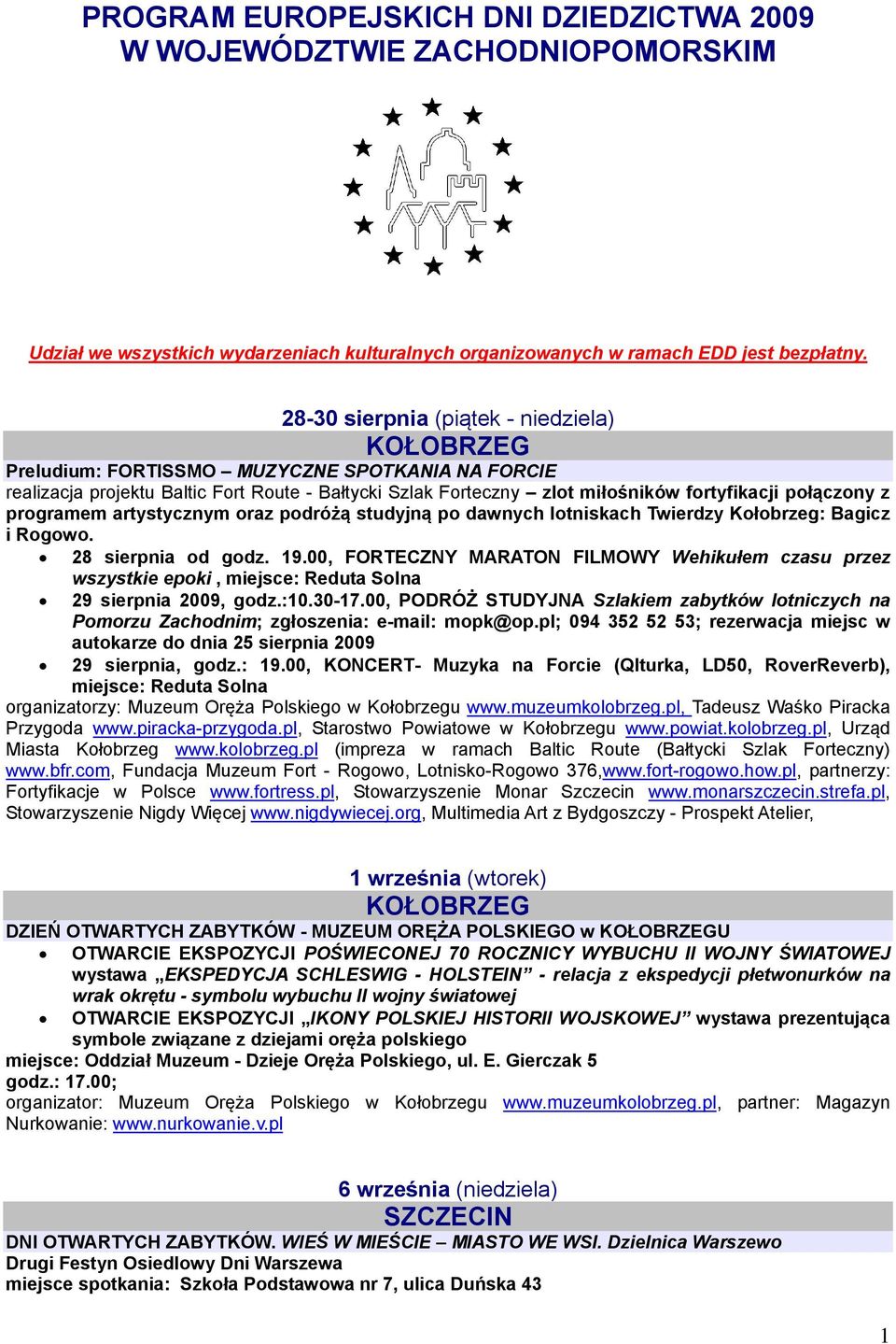 z programem artystycznym oraz podróżą studyjną po dawnych lotniskach Twierdzy Kołobrzeg: Bagicz i Rogowo. 28 sierpnia od godz. 19.