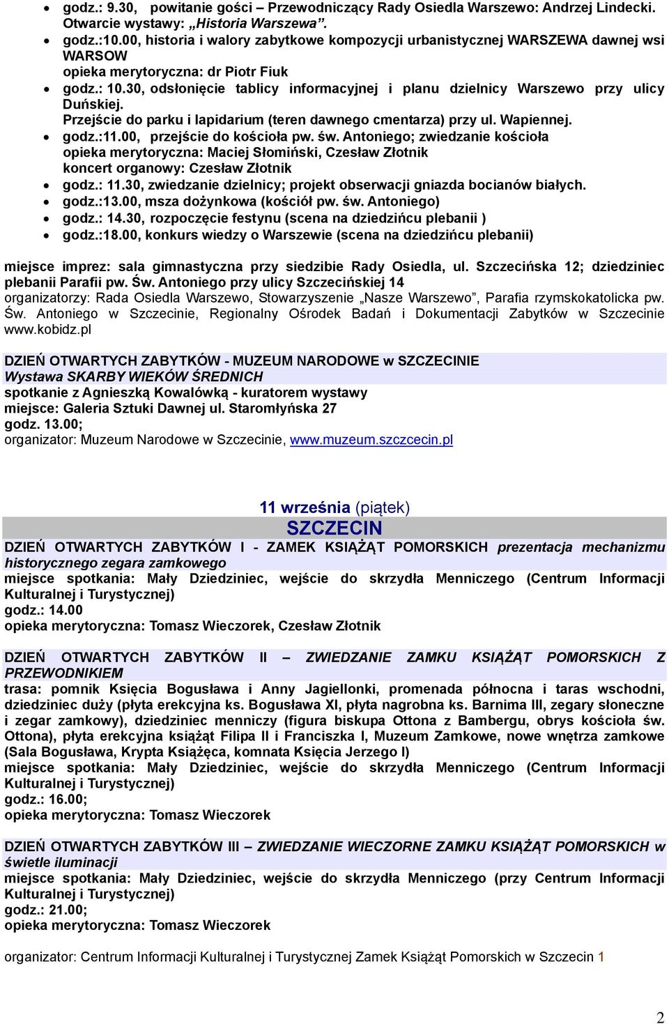 30, odsłonięcie tablicy informacyjnej i planu dzielnicy Warszewo przy ulicy Duńskiej. Przejście do parku i lapidarium (teren dawnego cmentarza) przy ul. Wapiennej. godz.:11.