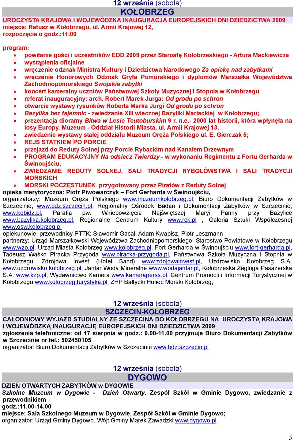 zabytkami wręczenie Honorowych Odznak Gryfa Pomorskiego i dyplomów Marszałka Województwa Zachodniopomorskiego Swojskie zabytki koncert kameralny uczniów Państwowej Szkoły Muzycznej I Stopnia w