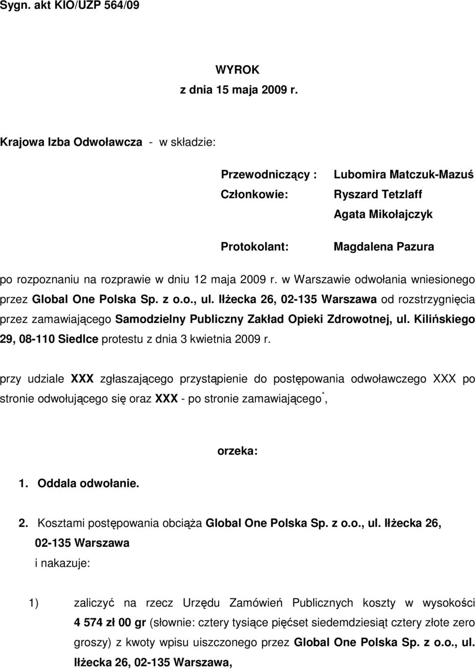 2009 r. w Warszawie odwołania wniesionego przez Global One Polska Sp. z o.o., ul. IłŜecka 26, 02-135 Warszawa od rozstrzygnięcia przez zamawiającego Samodzielny Publiczny Zakład Opieki Zdrowotnej, ul.