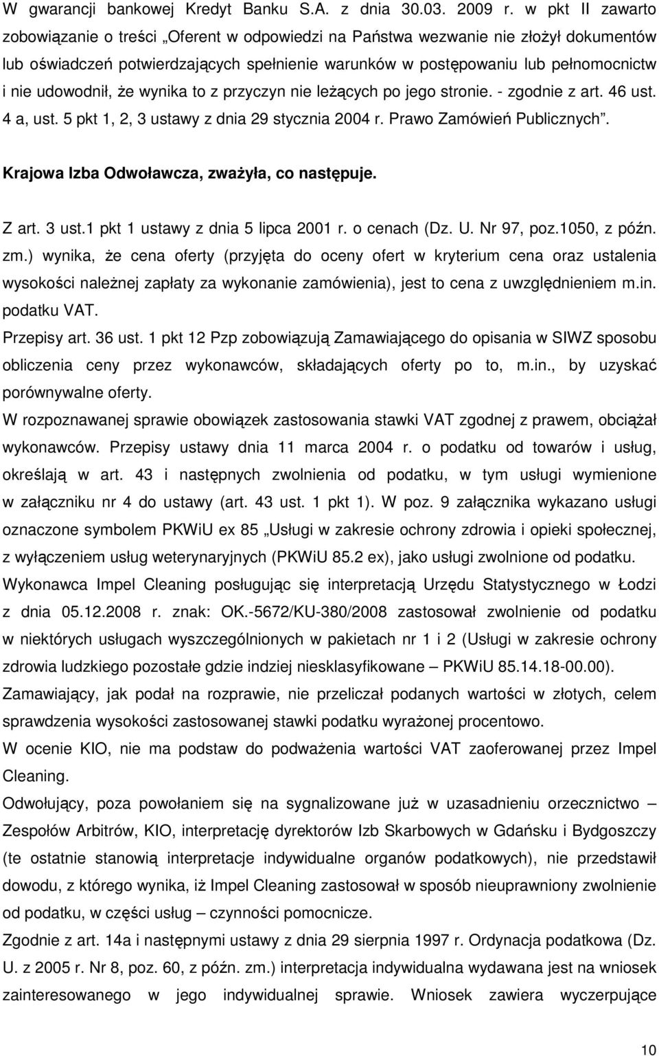 udowodnił, Ŝe wynika to z przyczyn nie leŝących po jego stronie. - zgodnie z art. 46 ust. 4 a, ust. 5 pkt 1, 2, 3 ustawy z dnia 29 stycznia 2004 r. Prawo Zamówień Publicznych.