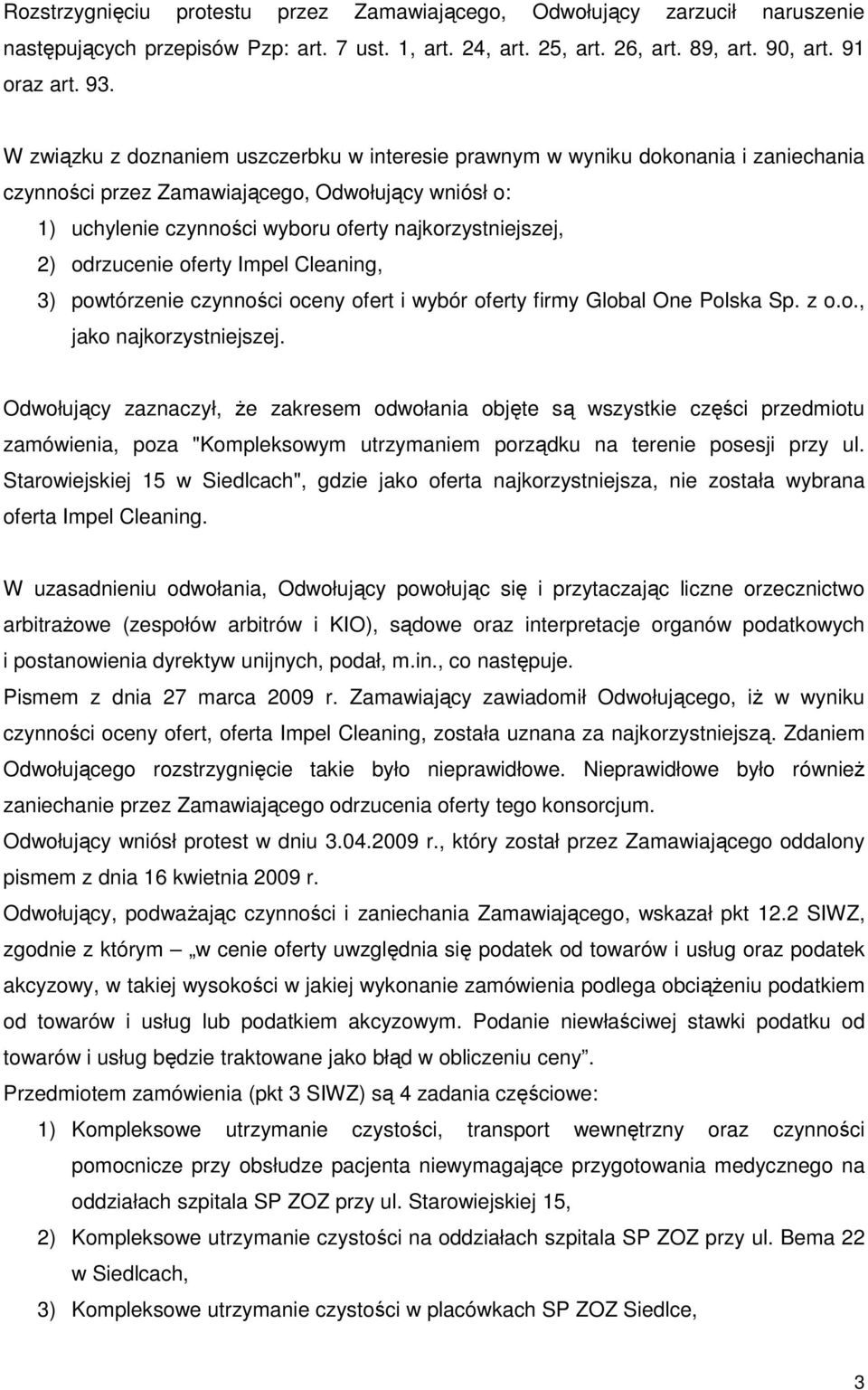 odrzucenie oferty Impel Cleaning, 3) powtórzenie czynności oceny ofert i wybór oferty firmy Global One Polska Sp. z o.o., jako najkorzystniejszej.