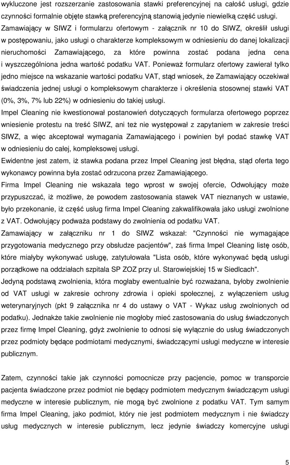 Zamawiającego, za które powinna zostać podana jedna cena i wyszczególniona jedna wartość podatku VAT.