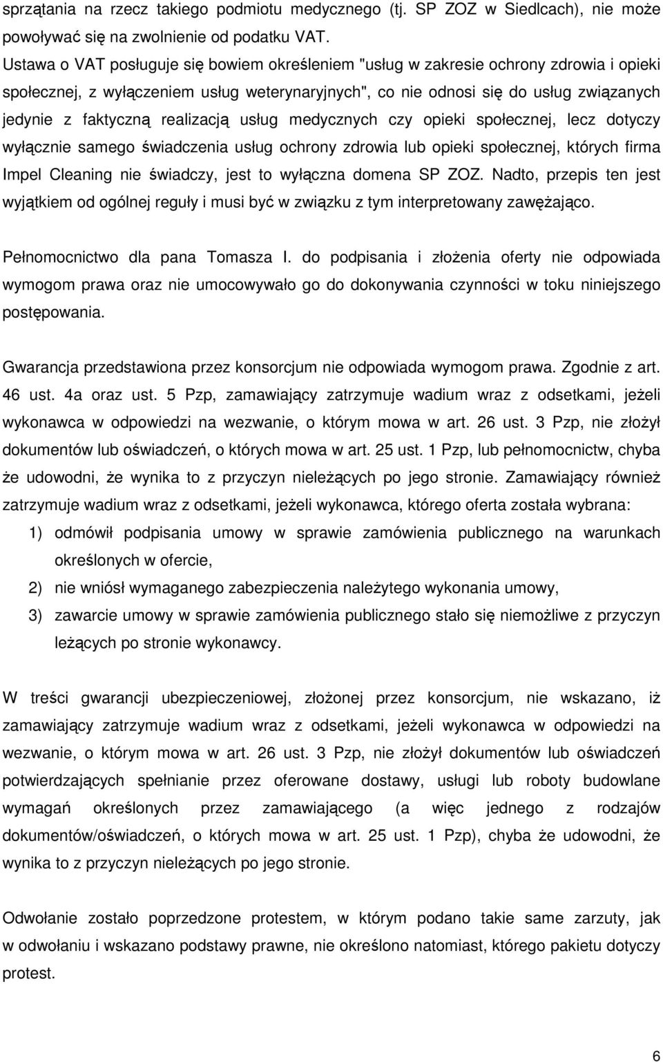 realizacją usług medycznych czy opieki społecznej, lecz dotyczy wyłącznie samego świadczenia usług ochrony zdrowia lub opieki społecznej, których firma Impel Cleaning nie świadczy, jest to wyłączna