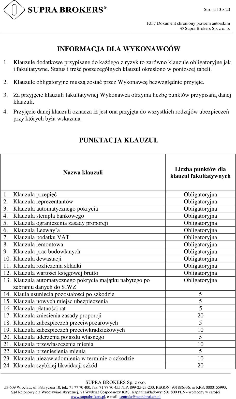 Za przyjęcie klauzuli fakultatywnej Wykonawca otrzyma liczbę punktów przypisaną danej klauzuli. 4.