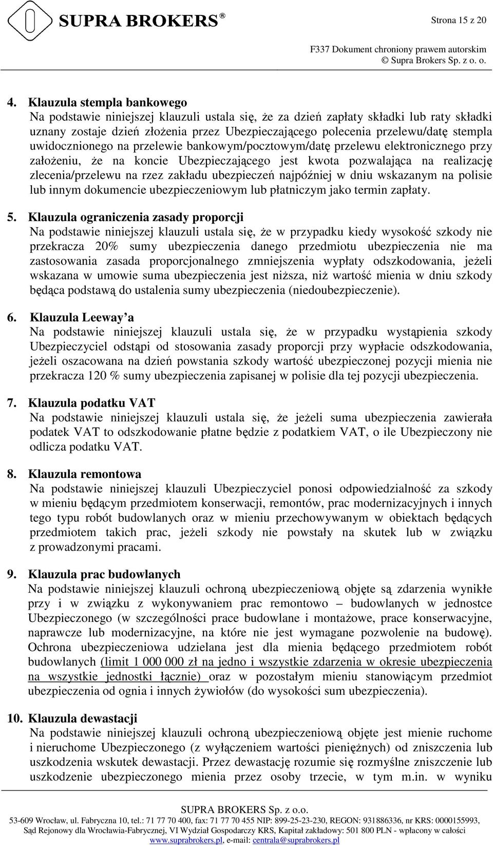 stempla uwidocznionego na przelewie bankowym/pocztowym/datę przelewu elektronicznego przy założeniu, że na koncie Ubezpieczającego jest kwota pozwalająca na realizację zlecenia/przelewu na rzez