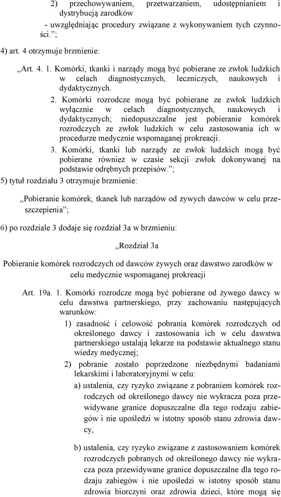 Komórki rozrodcze mogą być pobierane ze zwłok ludzkich wyłącznie w celach diagnostycznych, naukowych i dydaktycznych; niedopuszczalne jest pobieranie komórek rozrodczych ze zwłok ludzkich w celu