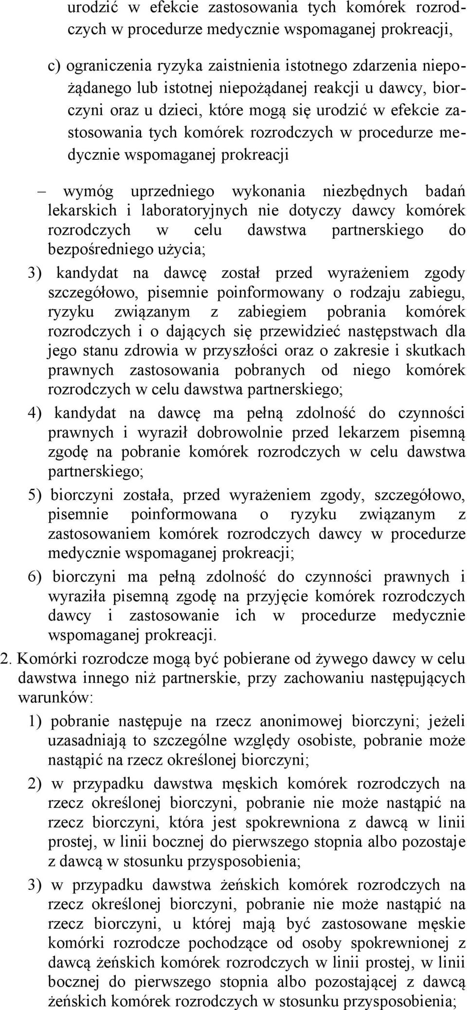 badań lekarskich i laboratoryjnych nie dotyczy dawcy komórek rozrodczych w celu dawstwa partnerskiego do bezpośredniego użycia; 3) kandydat na dawcę został przed wyrażeniem zgody szczegółowo,