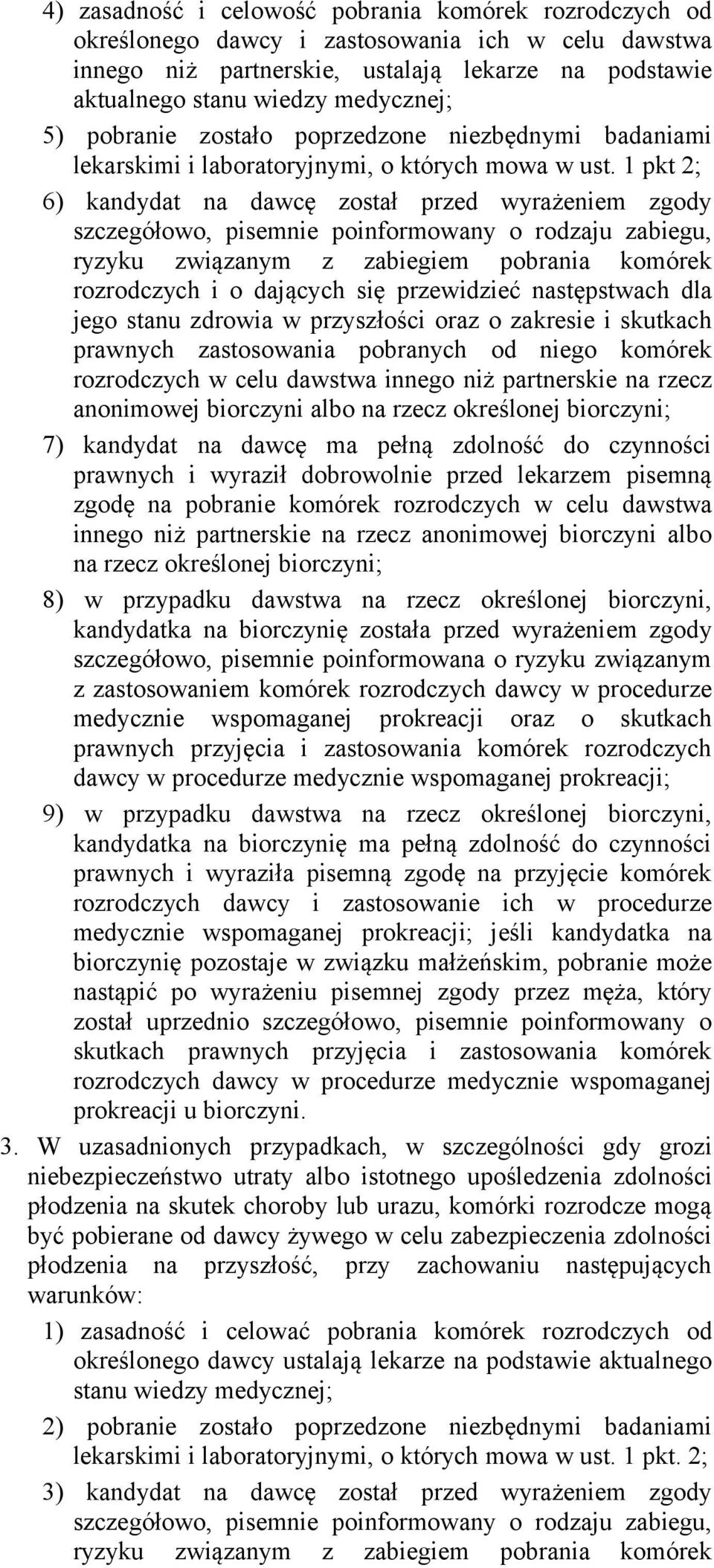1 pkt 2; 6) kandydat na dawcę został przed wyrażeniem zgody szczegółowo, pisemnie poinformowany o rodzaju zabiegu, ryzyku związanym z zabiegiem pobrania komórek rozrodczych i o dających się