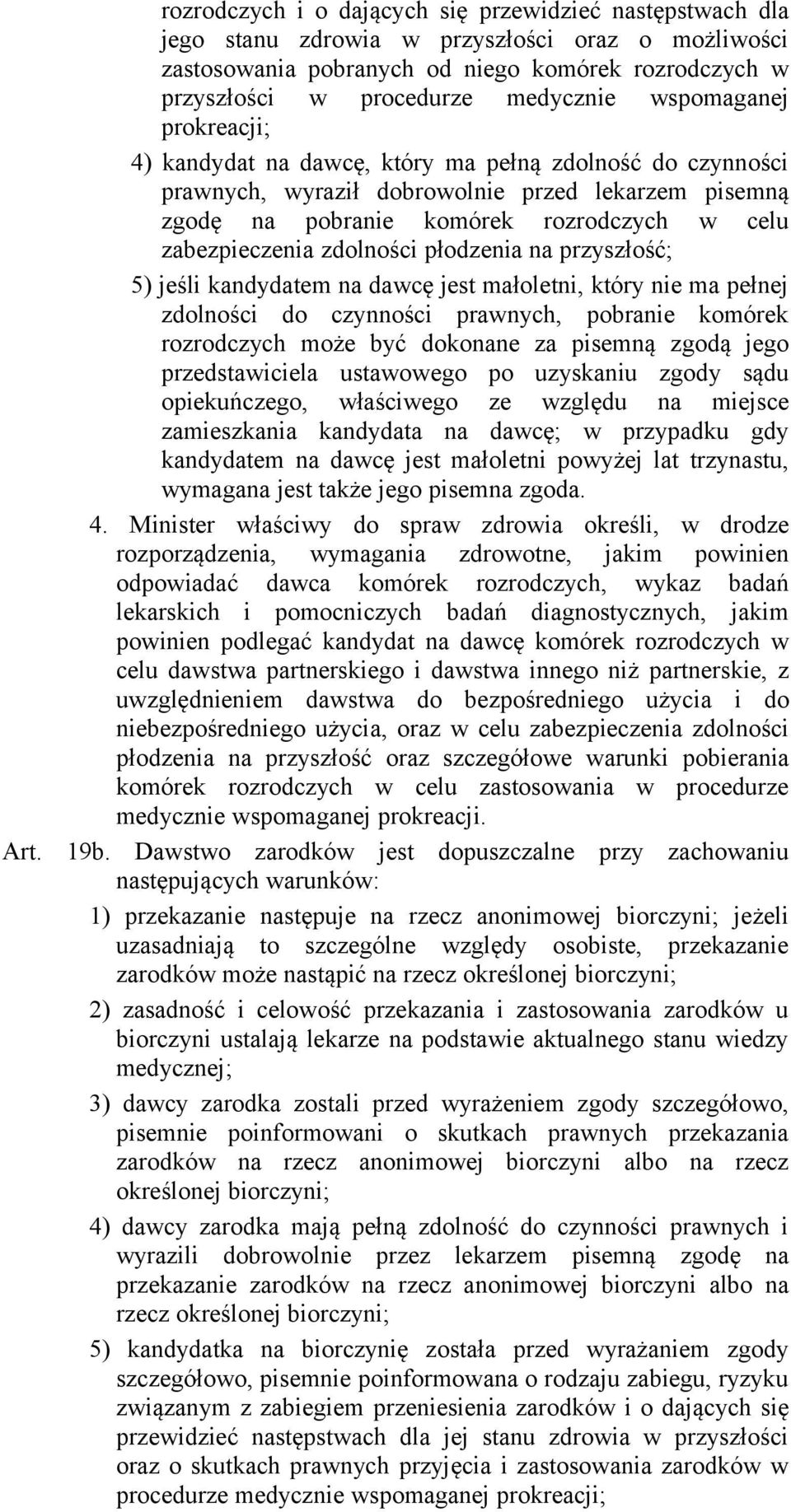 zdolności płodzenia na przyszłość; 5) jeśli kandydatem na dawcę jest małoletni, który nie ma pełnej zdolności do czynności prawnych, pobranie komórek rozrodczych może być dokonane za pisemną zgodą