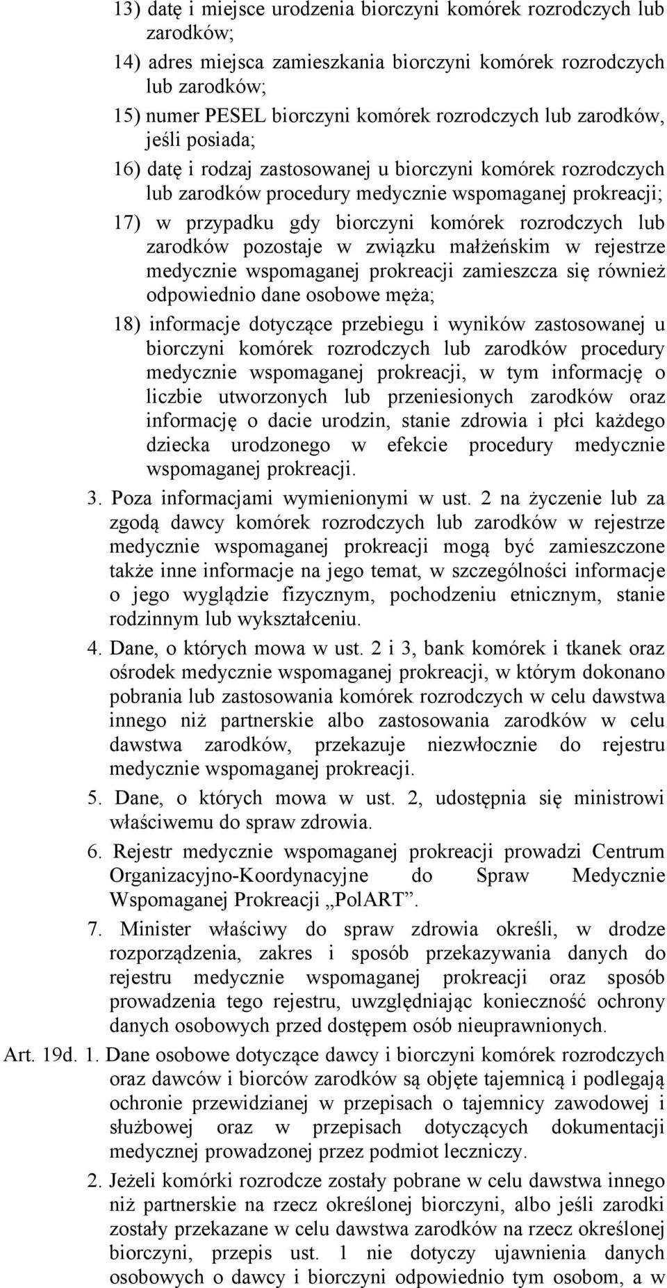 zarodków pozostaje w związku małżeńskim w rejestrze medycznie wspomaganej prokreacji zamieszcza się również odpowiednio dane osobowe męża; 18) informacje dotyczące przebiegu i wyników zastosowanej u
