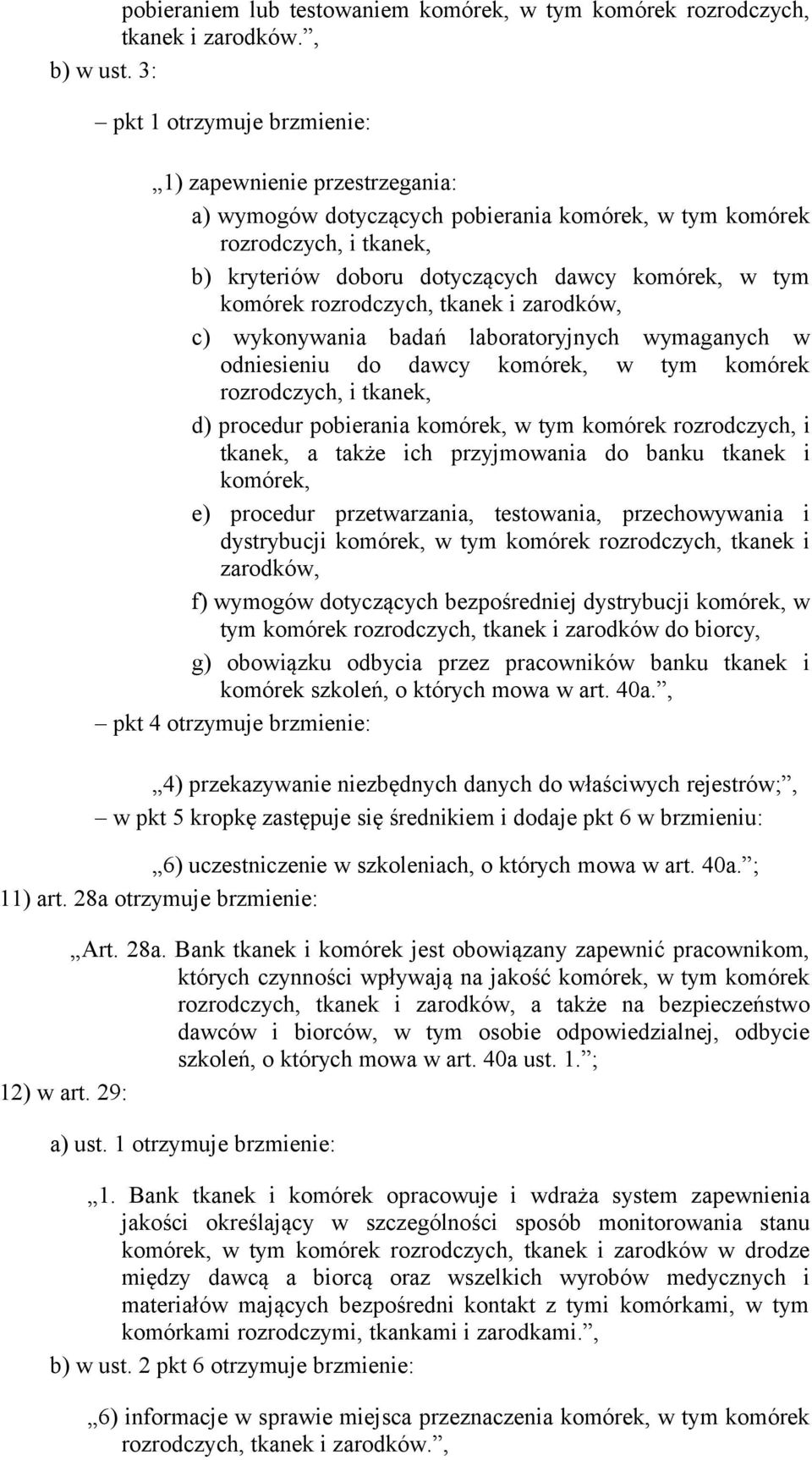 komórek rozrodczych, tkanek i zarodków, c) wykonywania badań laboratoryjnych wymaganych w odniesieniu do dawcy komórek, w tym komórek rozrodczych, i tkanek, d) procedur pobierania komórek, w tym