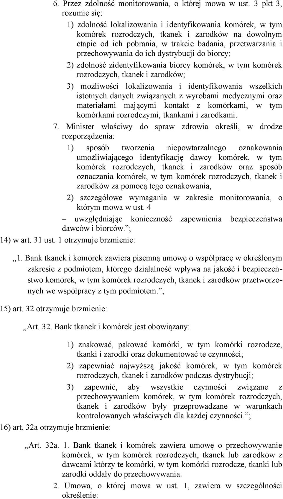 przechowywania do ich dystrybucji do biorcy; 2) zdolność zidentyfikowania biorcy komórek, w tym komórek rozrodczych, tkanek i zarodków; 3) możliwości lokalizowania i identyfikowania wszelkich