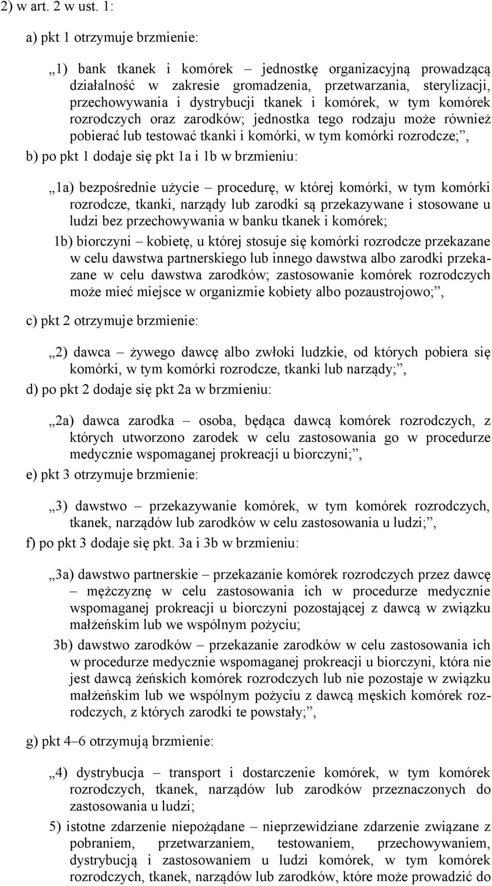 komórek, w tym komórek rozrodczych oraz zarodków; jednostka tego rodzaju może również pobierać lub testować tkanki i komórki, w tym komórki rozrodcze;, b) po pkt 1 dodaje się pkt 1a i 1b w brzmieniu: