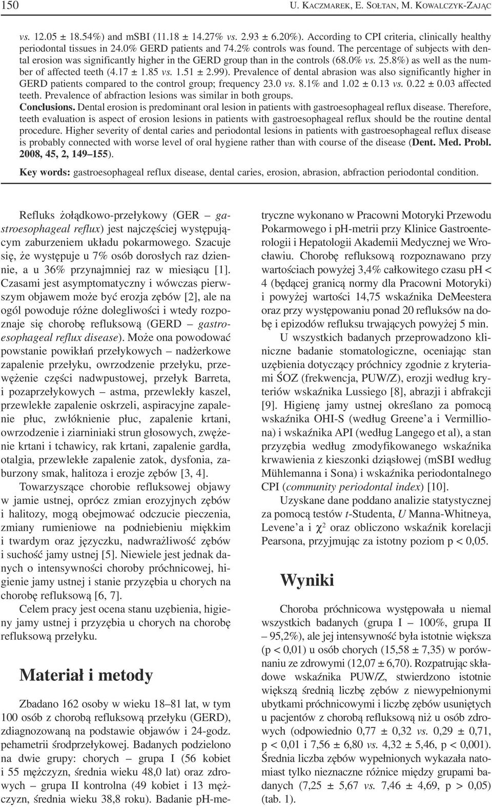 8%) as well as the num ber of affected teeth (4.17 ± 1.85 vs. 1.51 ± 2.99). Prevalence of dental abrasion was also significantly higher in GERD patients compared to the control group; frequency 23.