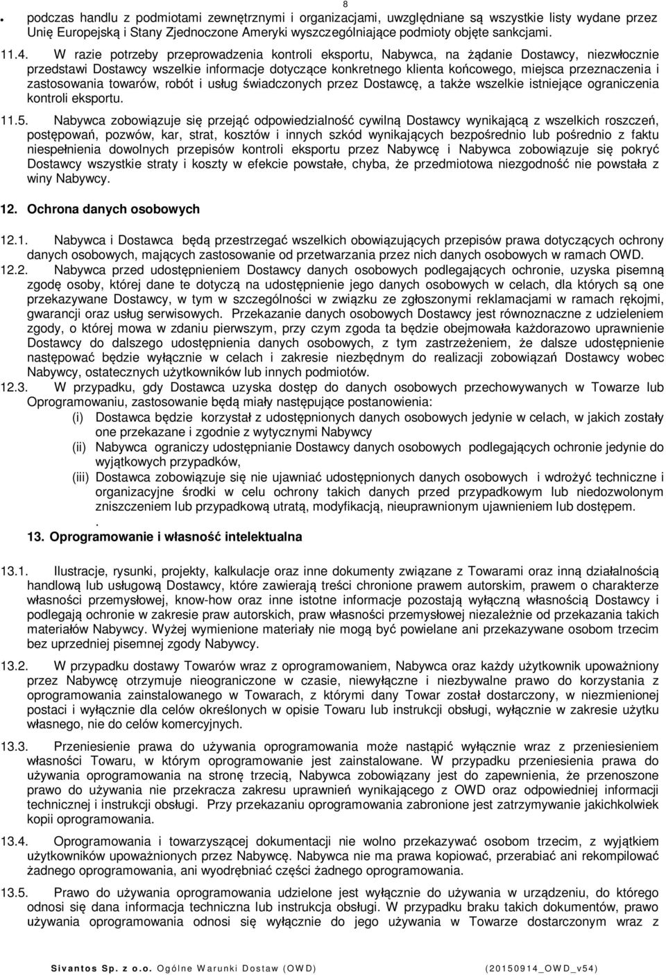 zastosowania towarów, robót i usug wiadczonych przez Dostawc, a take wszelkie istniejce ograniczenia kontroli eksportu. 11.5.