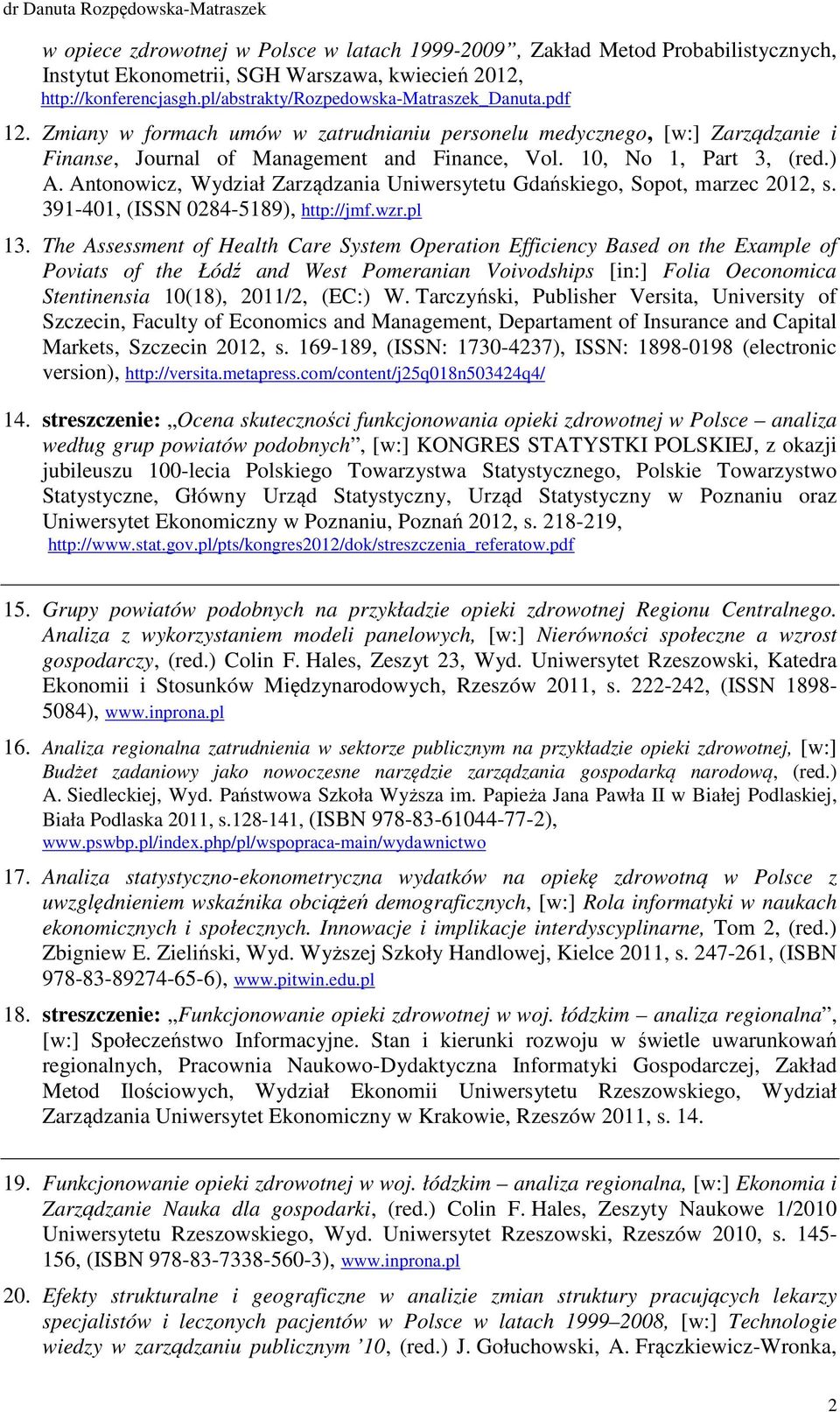 Antonowicz, Wydział Zarządzania Uniwersytetu Gdańskiego, Sopot, marzec 2012, s. 391-401, (ISSN 0284-5189), http://jmf.wzr.pl 13.