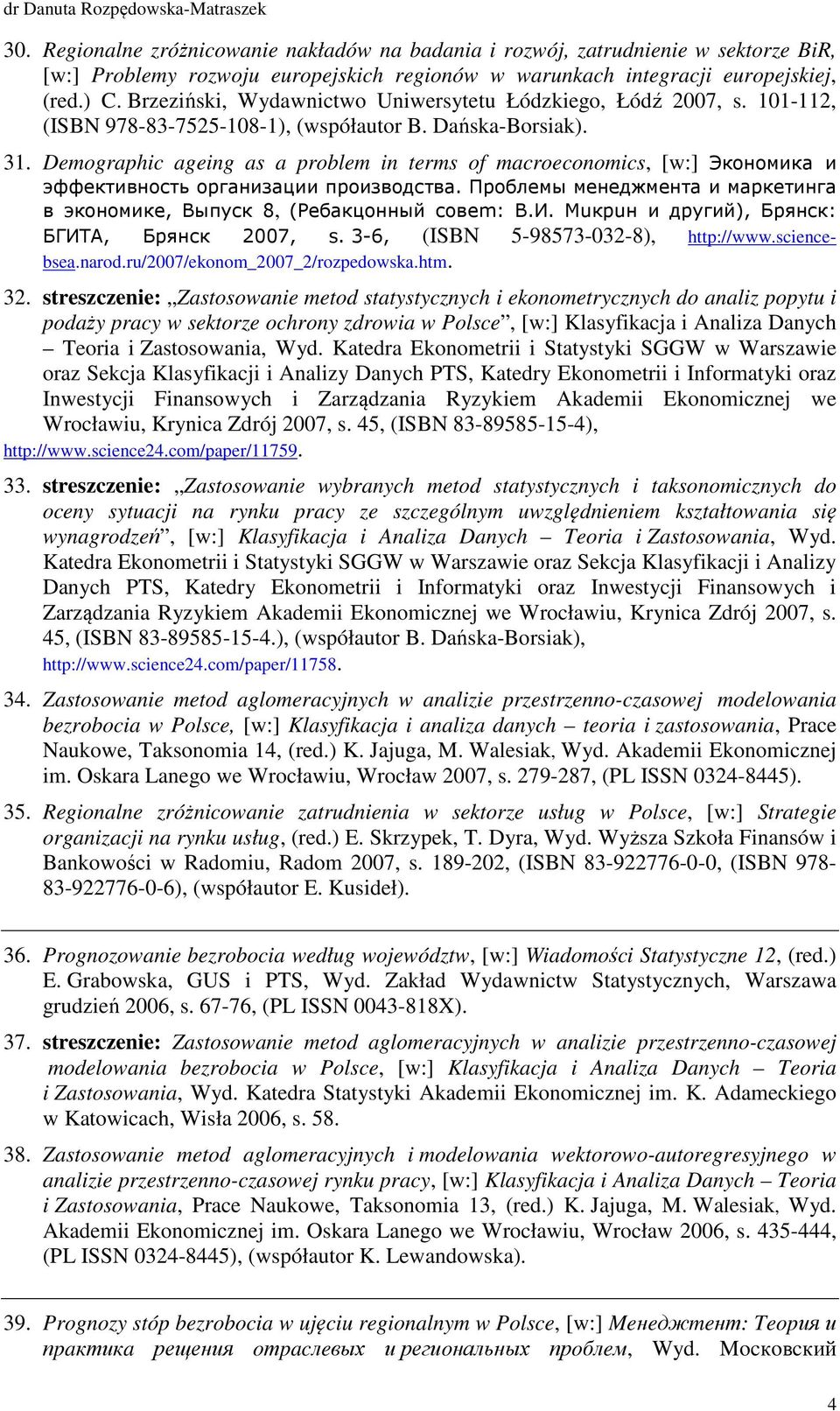 Demographic ageing as a problem in terms of macroeconomics, [w:] Экономика и эффективность организации производства. Проблемы менеджмента и маркетинга в экономике, Выпуск 8, (Ребакцонный совеm: В.И.