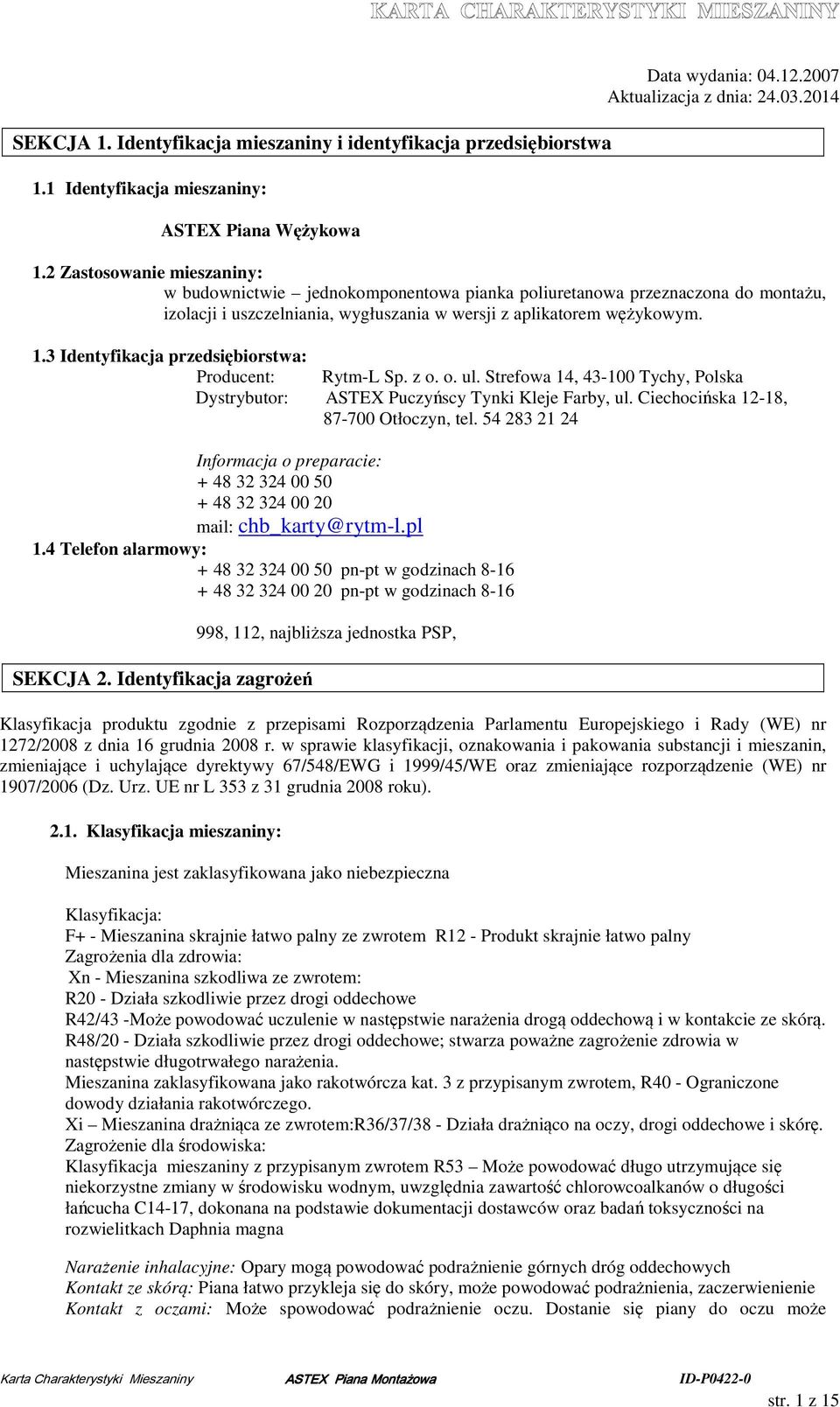 3 Identyfikacja przedsiębiorstwa: Producent: Rytm-L Sp. z o. o. ul. Strefowa 14, 43-100 Tychy, Polska Dystrybutor: ASTEX Puczyńscy Tynki Kleje Farby, ul. Ciechocińska 12-18, 87-700 Otłoczyn, tel.