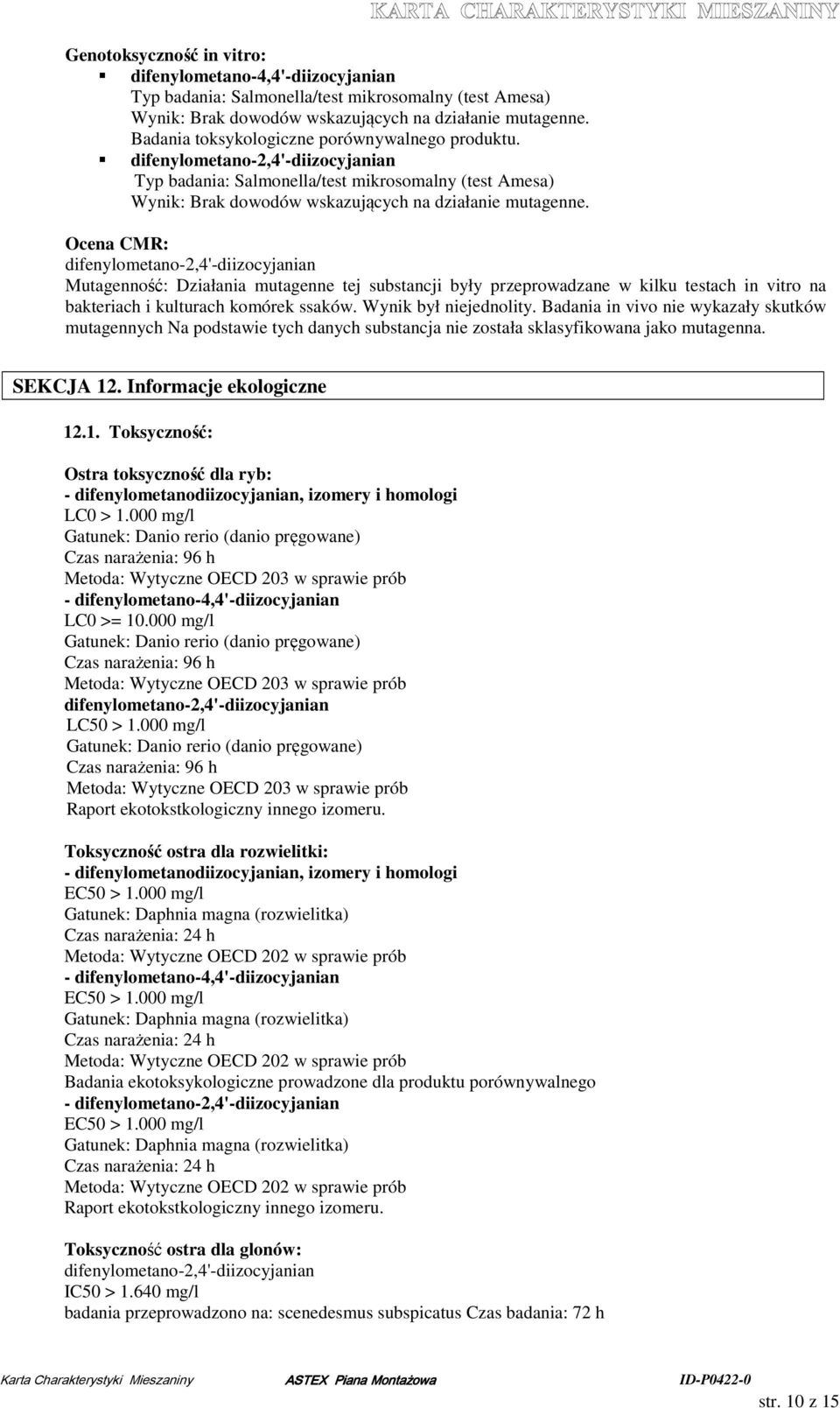 Ocena CMR: Mutagenność: Działania mutagenne tej substancji były przeprowadzane w kilku testach in vitro na bakteriach i kulturach komórek ssaków. Wynik był niejednolity.
