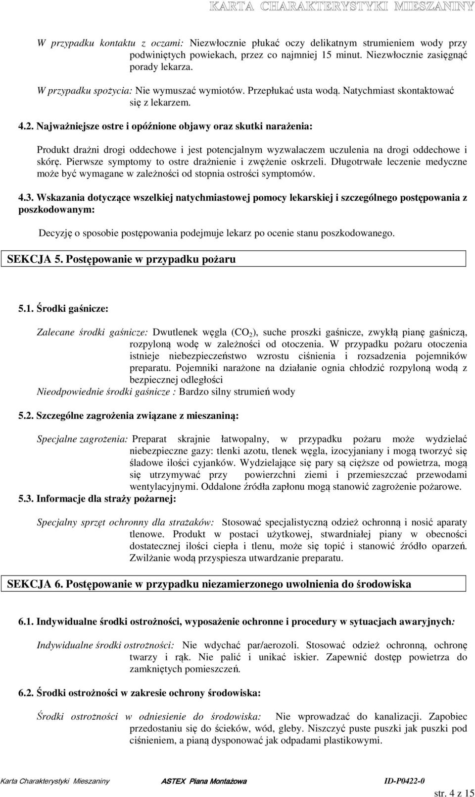 Najważniejsze ostre i opóźnione objawy oraz skutki narażenia: Produkt drażni drogi oddechowe i jest potencjalnym wyzwalaczem uczulenia na drogi oddechowe i skórę.