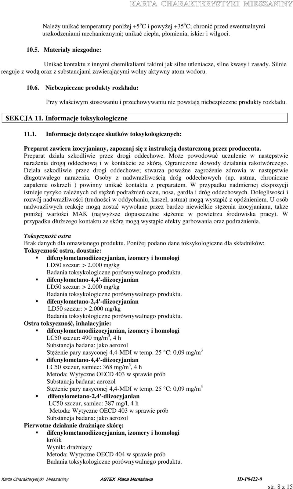 Niebezpieczne produkty rozkładu: Przy właściwym stosowaniu i przechowywaniu nie powstają niebezpieczne produkty rozkładu. SEKCJA 11