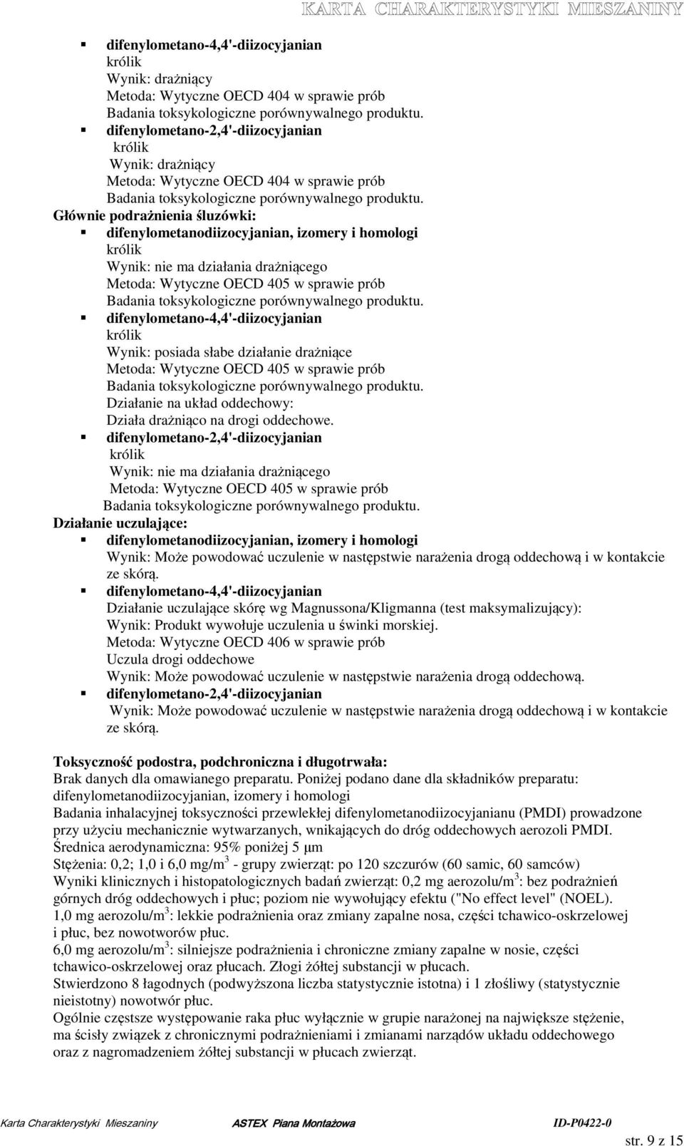 działanie drażniące Metoda: Wytyczne OECD 405 w sprawie prób Działanie na układ oddechowy: Działa drażniąco na drogi oddechowe.