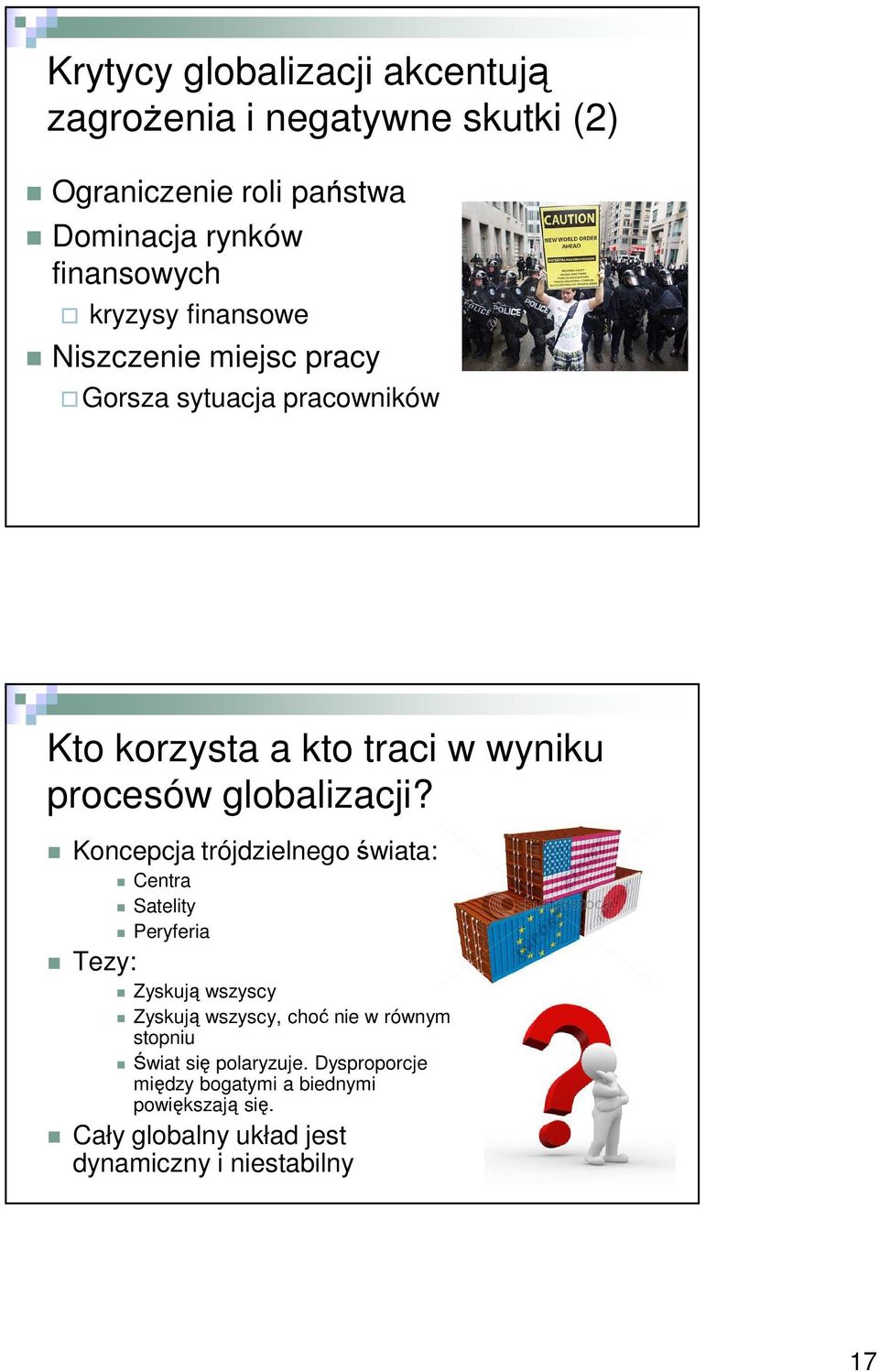 Koncepcja trójdzielnego świata: Centra Satelity Peryferia Tezy: Zyskują wszyscy Zyskują wszyscy, choć nie w równym stopniu