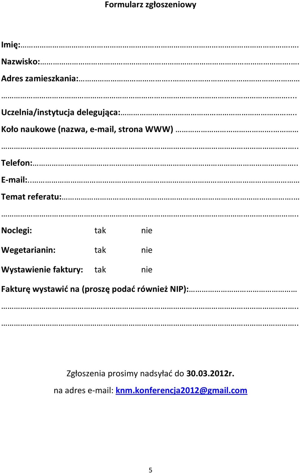 .. Noclegi: tak nie Wegetarianin: tak nie Wystawienie faktury: tak nie Fakturę wystawić na (proszę