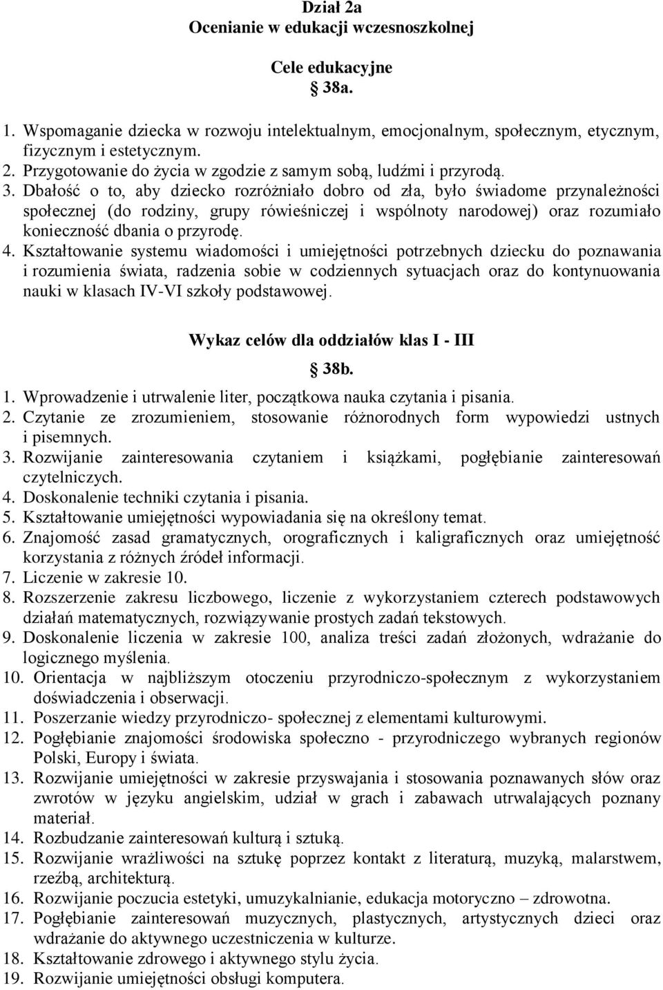 Kształtowanie systemu wiadomości i umiejętności potrzebnych dziecku do poznawania i rozumienia świata, radzenia sobie w codziennych sytuacjach oraz do kontynuowania nauki w klasach IV-VI szkoły
