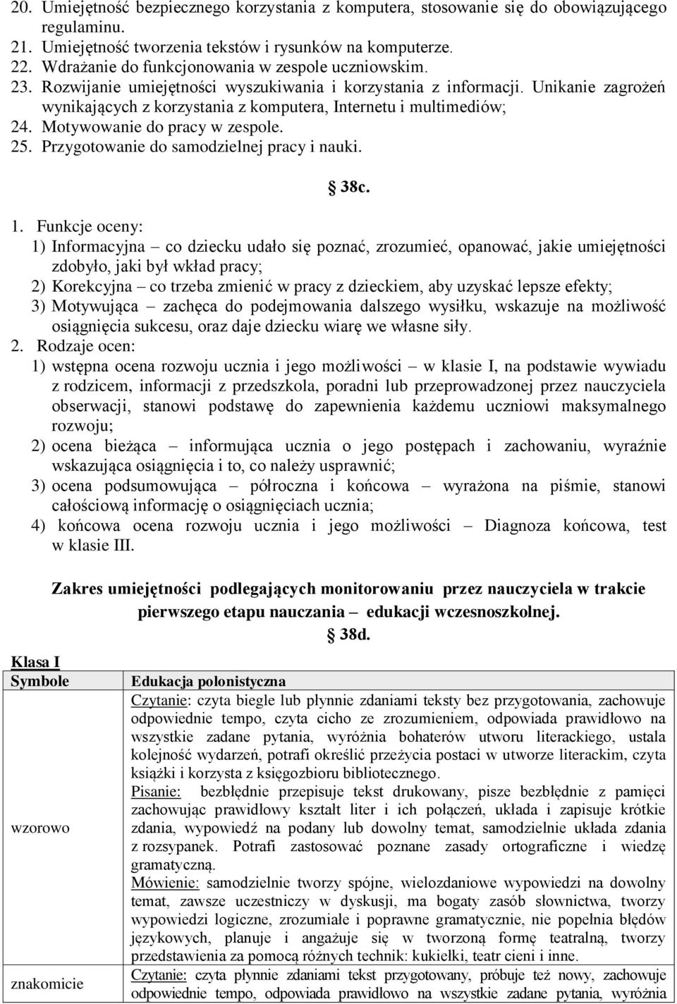 Unikanie zagrożeń wynikających z korzystania z komputera, Internetu i multimediów; 24. Motywowanie do pracy w zespole. 25. Przygotowanie do samodzielnej pracy i nauki. 38c. 1.