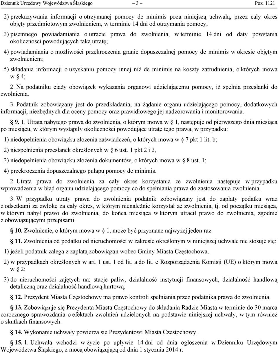 powiadamiania o utracie prawa do zwolnienia, w terminie 14 dni od daty powstania okoliczności powodujących taką utratę; 4) powiadamiania o możliwości przekroczenia granic dopuszczalnej pomocy de