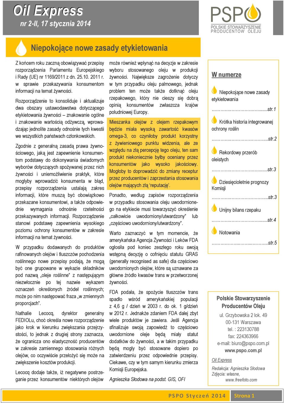 Rozporządzenie to konsoliduje i aktualizuje dwa obszary ustawodawstwa dotyczącego etykietowania Ŝywności znakowanie ogólne i znakowanie wartością odŝywczą, wprowadzając jednolite zasady odnośnie tych