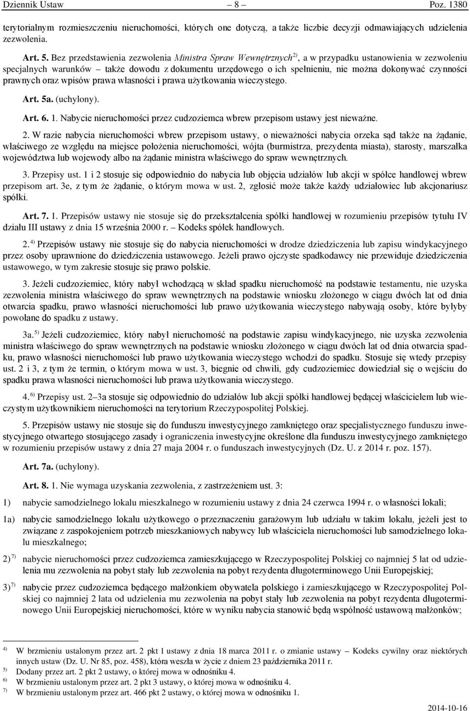 czynności prawnych oraz wpisów prawa własności i prawa użytkowania wieczystego. Art. 5a. (uchylony). Art. 6. 1. Nabycie nieruchomości przez cudzoziemca wbrew przepisom ustawy jest nieważne. 2.