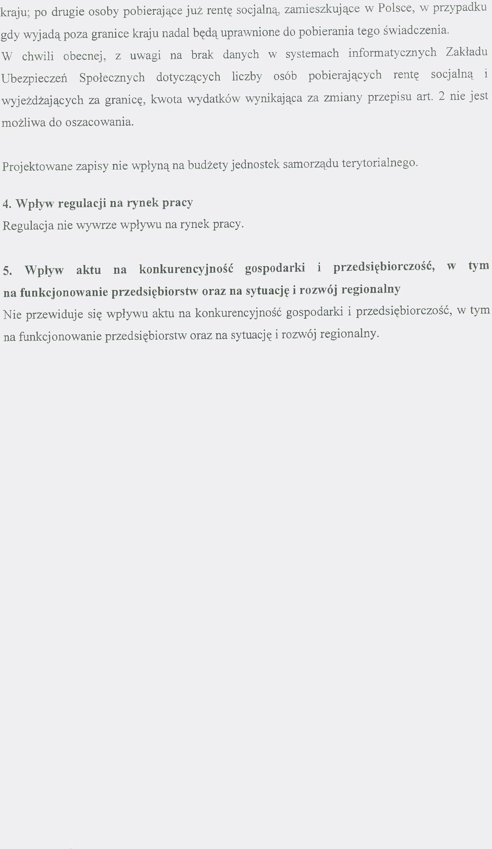 wynikająca za zm iany przepisu art. 2 nie jest m ożliwa do oszacowania. Projektowane zapisy nie w płyną na budżety jednostek samorządu terytorialnego. 4.