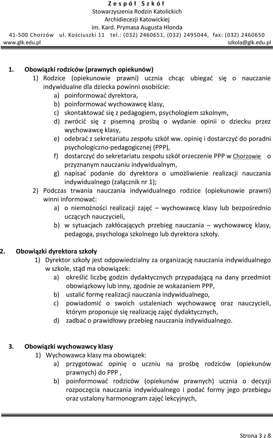 ww. opinię i dostarczyć do poradni psychologiczno-pedagogicznej (PPP), f) dostarczyć do sekretariatu zespołu szkół orzeczenie PPP w Chorzowie o przyznanym nauczaniu indywidualnym, g) napisać podanie