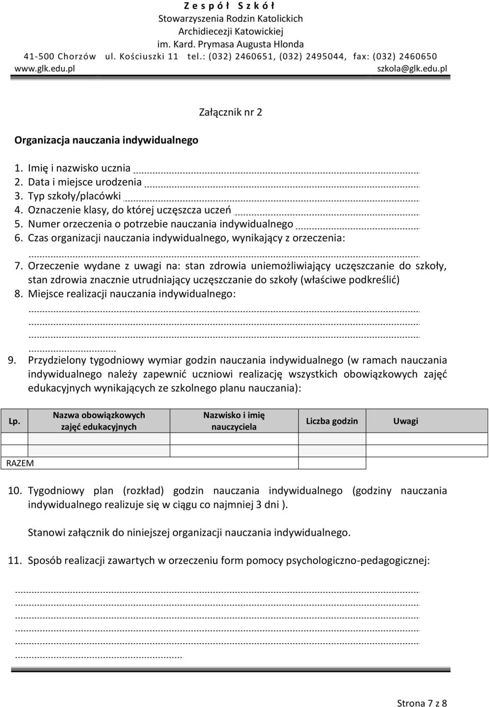 Orzeczenie wydane z uwagi na: stan zdrowia uniemożliwiający uczęszczanie do szkoły, stan zdrowia znacznie utrudniający uczęszczanie do szkoły (właściwe podkreślić) 8.