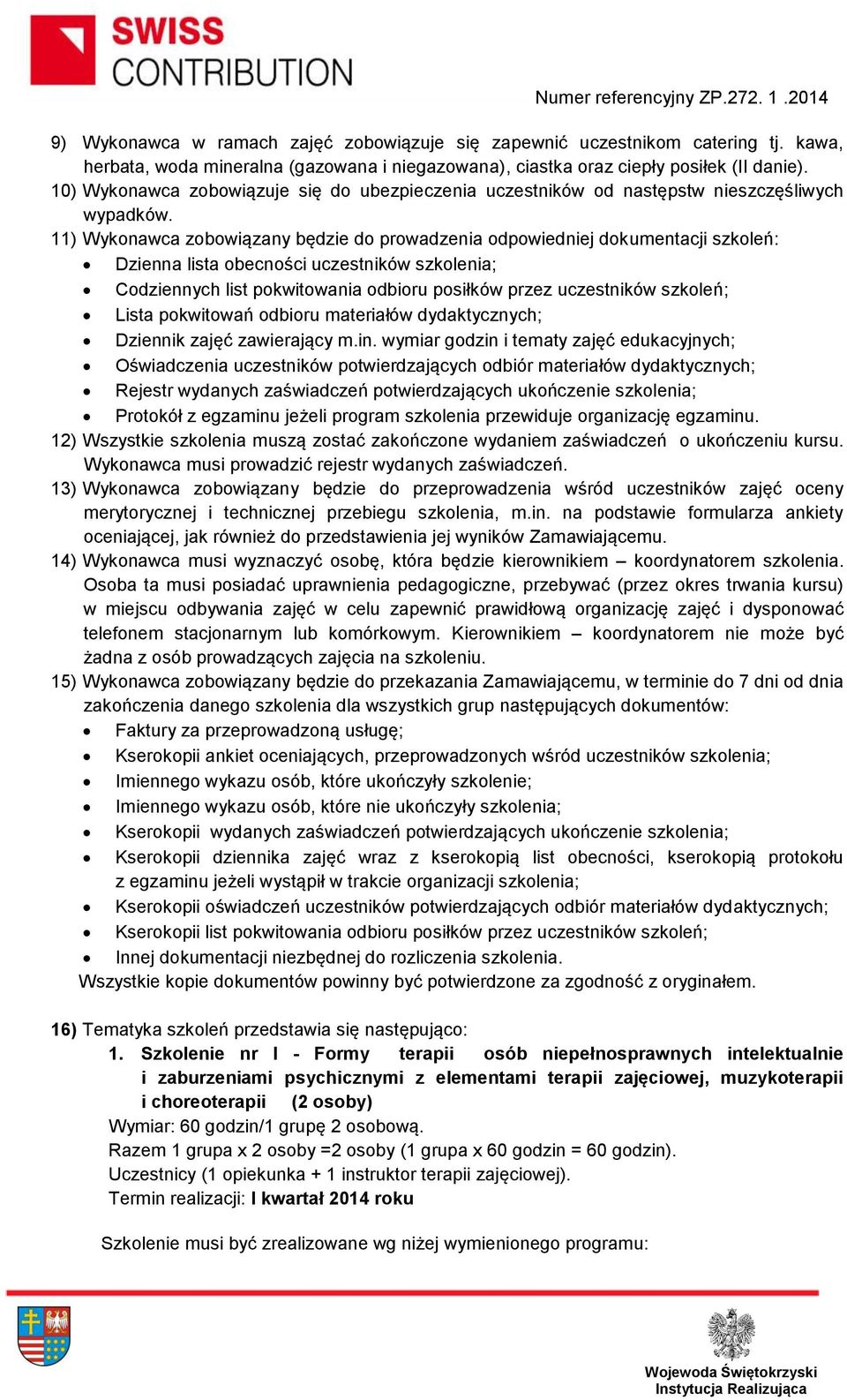 11) Wykonawca zobowiązany będzie do prowadzenia odpowiedniej dokumentacji szkoleń: Dzienna lista obecności uczestników szkolenia; Codziennych list pokwitowania odbioru posiłków przez uczestników