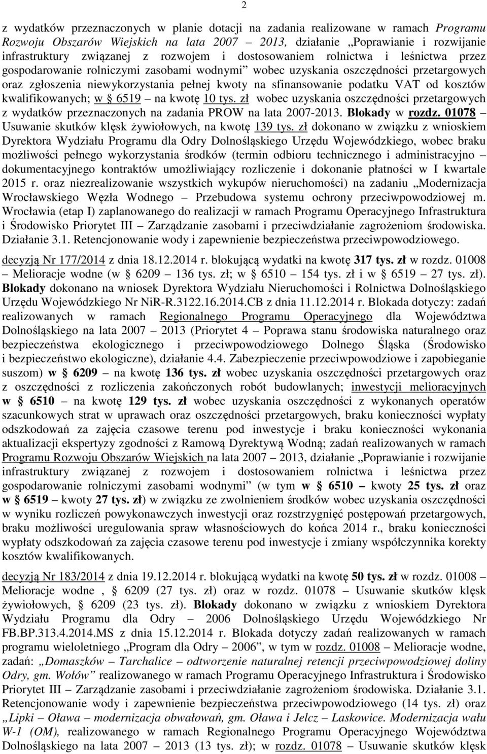 sfinansowanie podatku VAT od kosztów kwalifikowanych; w 6519 na kwotę 10 tys. zł wobec uzyskania oszczędności przetargowych z wydatków przeznaczonych na zadania PROW na lata 2007-2013.