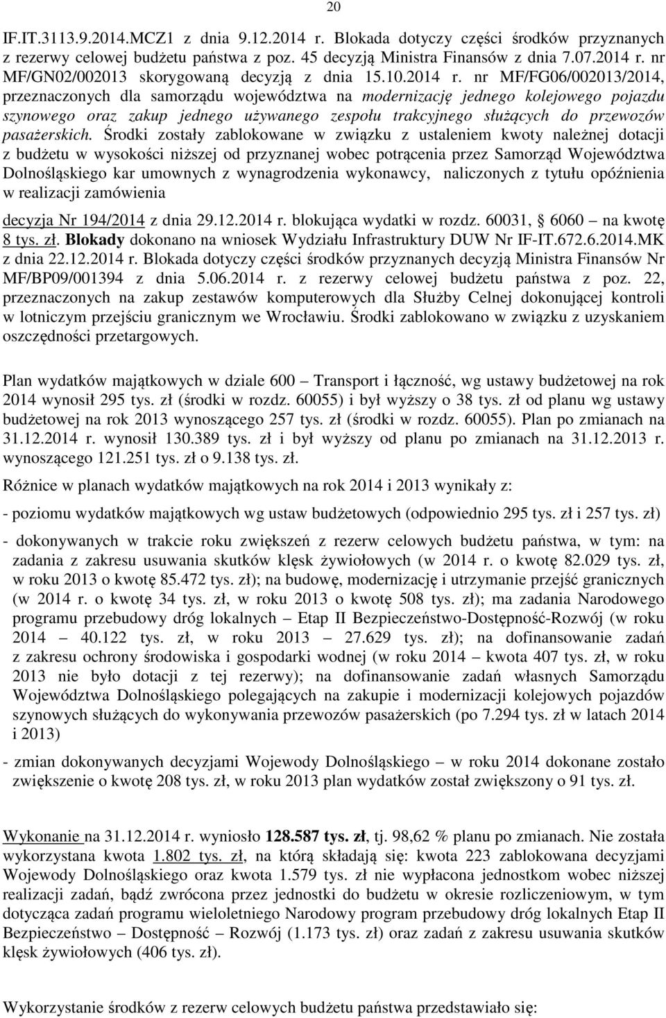 nr MF/FG06/002013/2014, przeznaczonych dla samorządu województwa na modernizację jednego kolejowego pojazdu szynowego oraz zakup jednego używanego zespołu trakcyjnego służących do przewozów