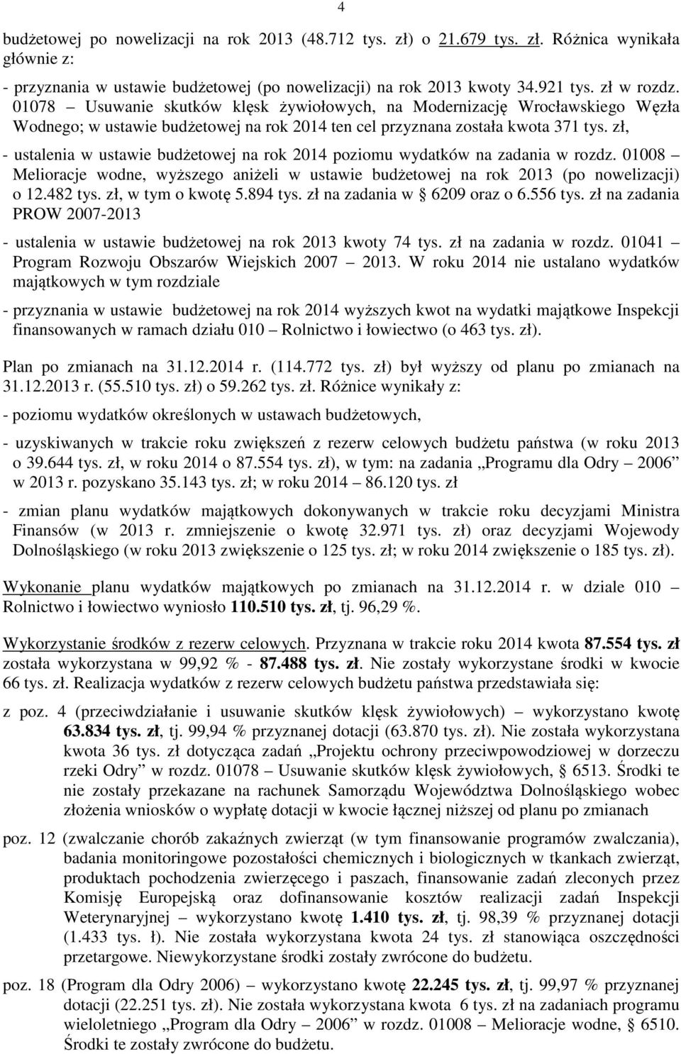 zł, - ustalenia w ustawie budżetowej na rok 2014 poziomu wydatków na zadania w rozdz. 01008 Melioracje wodne, wyższego aniżeli w ustawie budżetowej na rok 2013 (po nowelizacji) o 12.482 tys.