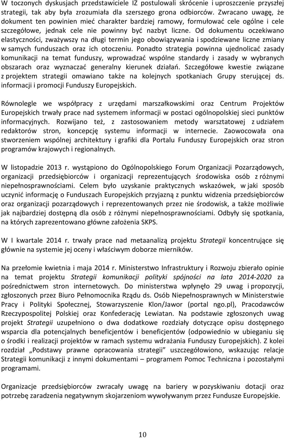 Od dokumentu oczekiwano elastyczności, zważywszy na długi termin jego obowiązywania i spodziewane liczne zmiany w samych funduszach oraz ich otoczeniu.