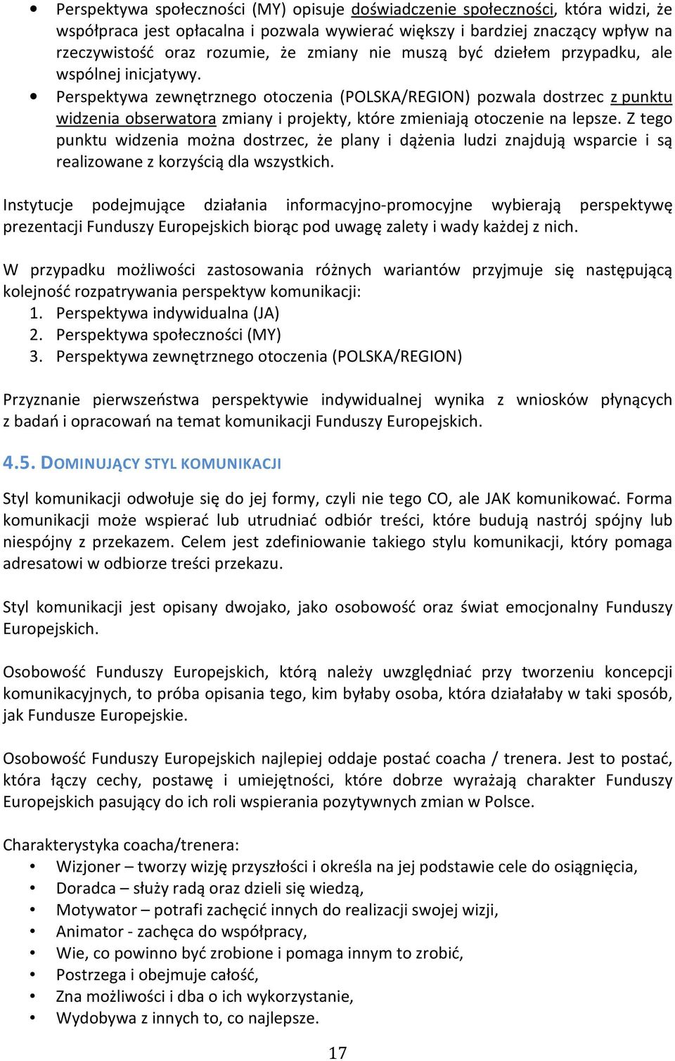 Perspektywa zewnętrznego otoczenia (POLSKA/REGION) pozwala dostrzec z punktu widzenia obserwatora zmiany i projekty, które zmieniają otoczenie na lepsze.